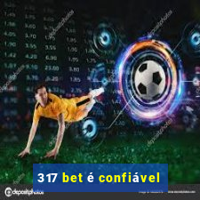 317 bet é confiável